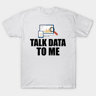 Data Analyst - Talk Data To Me T-Shirt
